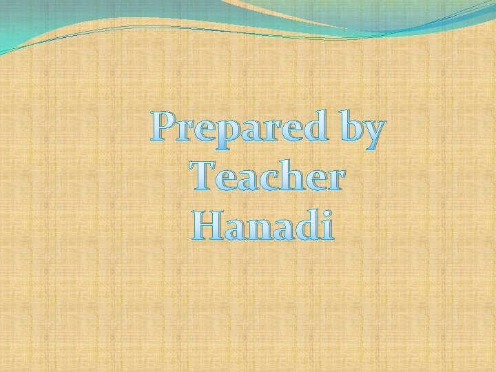Prepared by Teacher Hanadi 