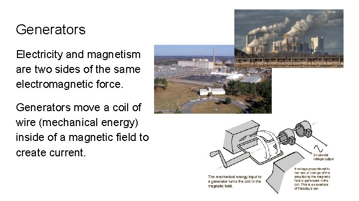 Generators Electricity and magnetism are two sides of the same electromagnetic force. Generators move