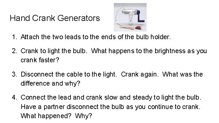 Hand Crank Generators 1. Attach the two leads to the ends of the bulb