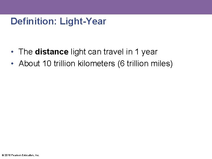 Definition: Light-Year • The distance light can travel in 1 year • About 10