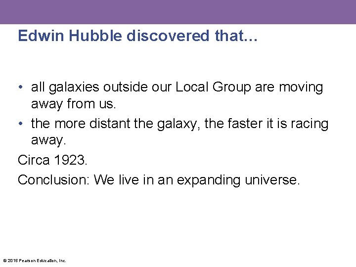 Edwin Hubble discovered that… • all galaxies outside our Local Group are moving away