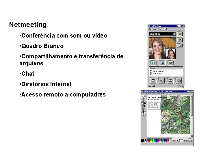 Netmeeting • Conferência com som ou vídeo • Quadro Branco • Compartilhamento e transferência