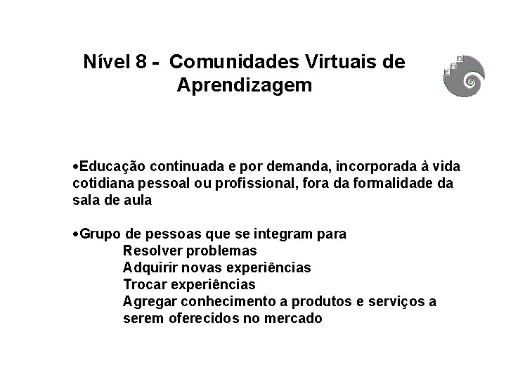 Nível 8 - Comunidades Virtuais de Aprendizagem ·Educação continuada e por demanda, incorporada à