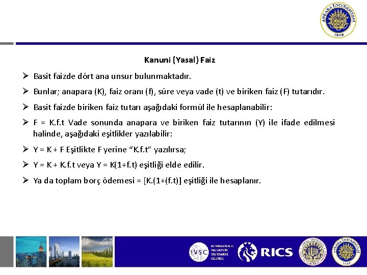 Kanuni (Yasal) Faiz Ø Basit faizde dört ana unsur bulunmaktadır. Ø Bunlar; anapara (K),