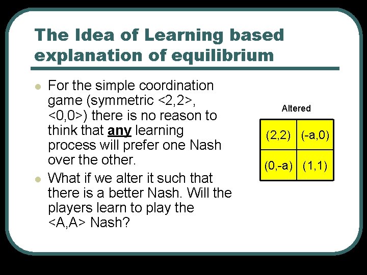 The Idea of Learning based explanation of equilibrium l l For the simple coordination