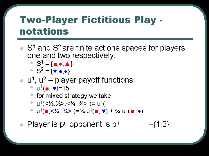 Two-Player Fictitious Play notations l S 1 and S 2 are finite actions spaces Two-Player Fictitious Play notations l S 1 and S 2 are finite actions spaces