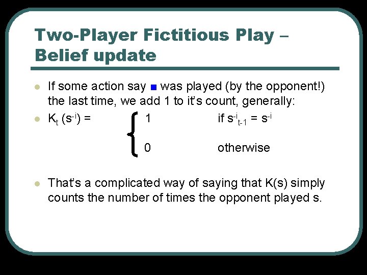 Two-Player Fictitious Play – Belief update l l If some action say ■ was Two-Player Fictitious Play – Belief update l l If some action say ■ was
