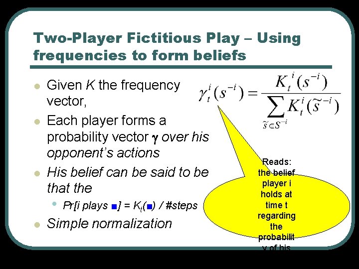 Two-Player Fictitious Play – Using frequencies to form beliefs l l l Given K Two-Player Fictitious Play – Using frequencies to form beliefs l l l Given K