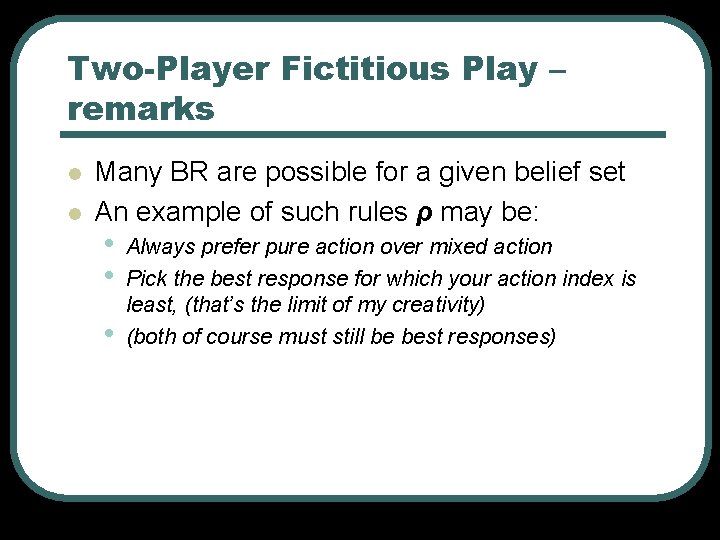 Two-Player Fictitious Play – remarks l l Many BR are possible for a given Two-Player Fictitious Play – remarks l l Many BR are possible for a given