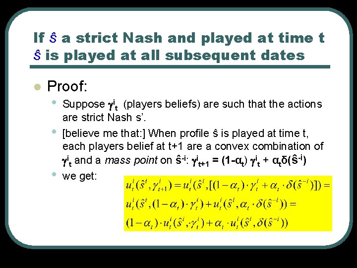 If ŝ a strict Nash and played at time t ŝ is played at If ŝ a strict Nash and played at time t ŝ is played at