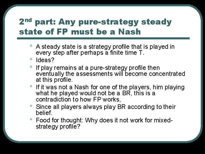 2 nd part: Any pure-strategy steady state of FP must be a Nash • 2 nd part: Any pure-strategy steady state of FP must be a Nash •
