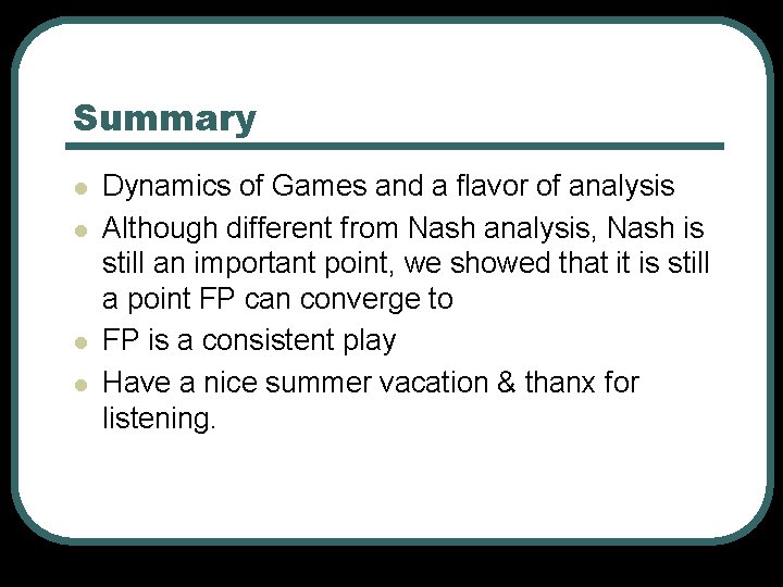 Summary l l Dynamics of Games and a flavor of analysis Although different from Summary l l Dynamics of Games and a flavor of analysis Although different from