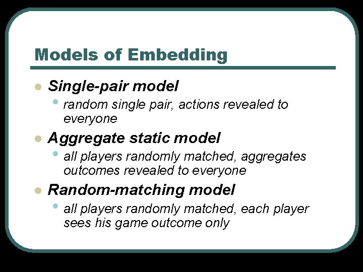 Models of Embedding l Single-pair model • random single pair, actions revealed to everyone