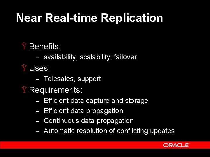 Near Real-time Replication Ÿ Benefits: – availability, scalability, failover Ÿ Uses: – Telesales, support