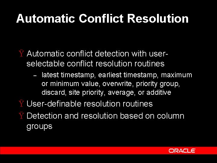 Automatic Conflict Resolution Ÿ Automatic conflict detection with userselectable conflict resolution routines – latest