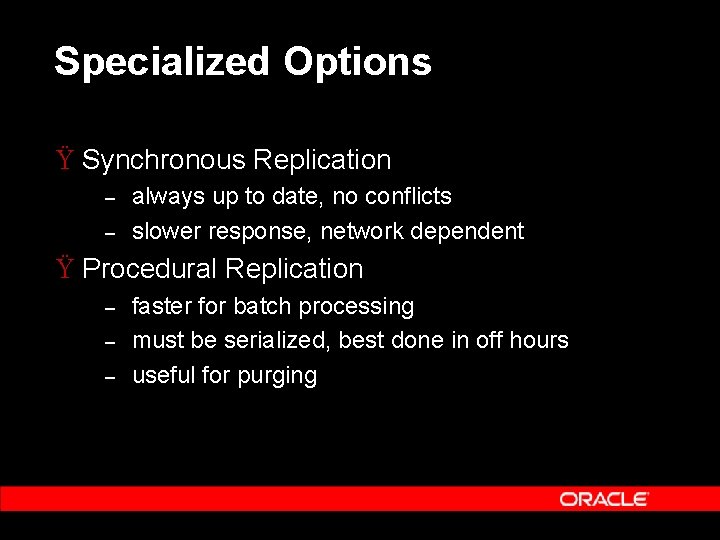 Specialized Options Ÿ Synchronous Replication – – always up to date, no conflicts slower