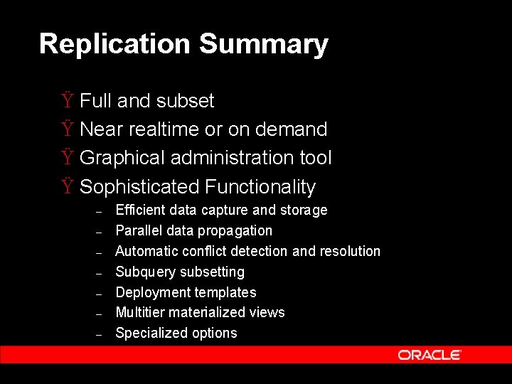 Replication Summary Ÿ Full and subset Ÿ Near realtime or on demand Ÿ Graphical