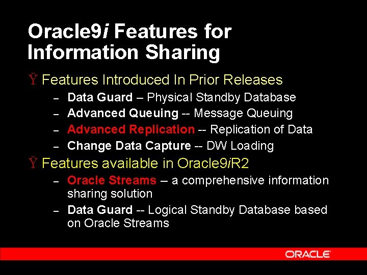 Oracle 9 i Features for Information Sharing Ÿ Features Introduced In Prior Releases –