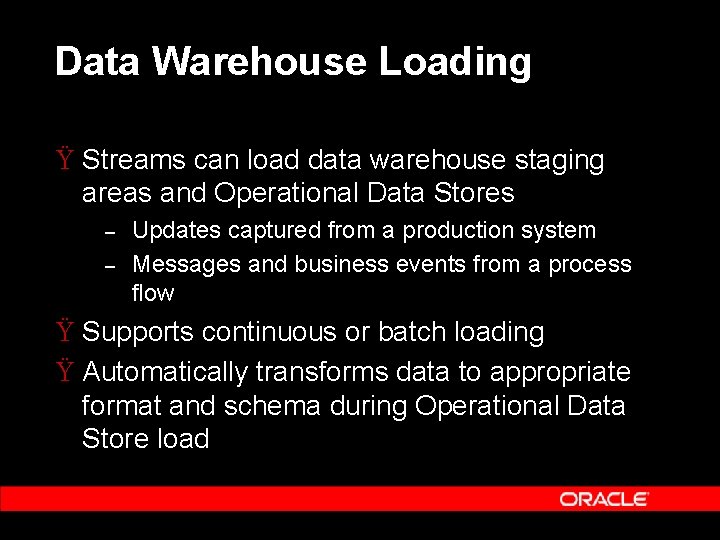 Data Warehouse Loading Ÿ Streams can load data warehouse staging areas and Operational Data