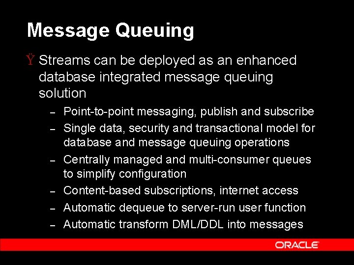 Message Queuing Ÿ Streams can be deployed as an enhanced database integrated message queuing