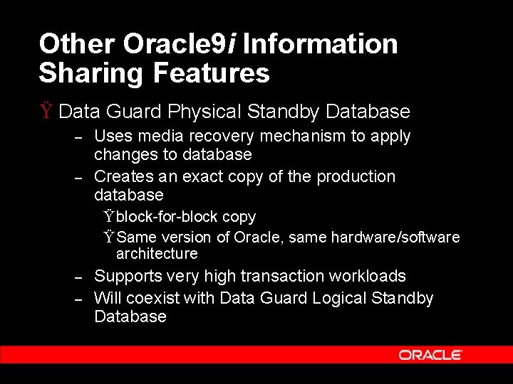 Other Oracle 9 i Information Sharing Features Ÿ Data Guard Physical Standby Database –