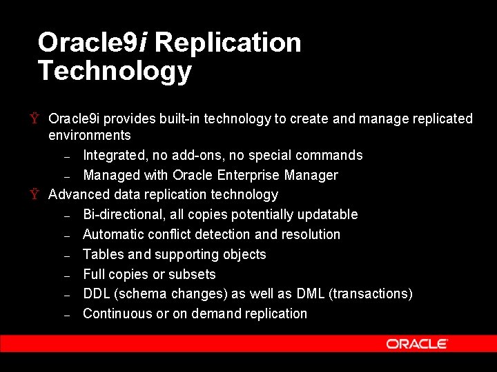 Oracle 9 i Replication Technology Ÿ Oracle 9 i provides built-in technology to create