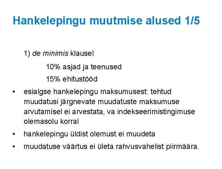 Hankelepingu muutmise alused 1/5 1) de minimis klausel 10% asjad ja teenused 15% ehitustööd