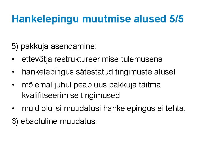 Hankelepingu muutmise alused 5/5 5) pakkuja asendamine: • ettevõtja restruktureerimise tulemusena • hankelepingus sätestatud