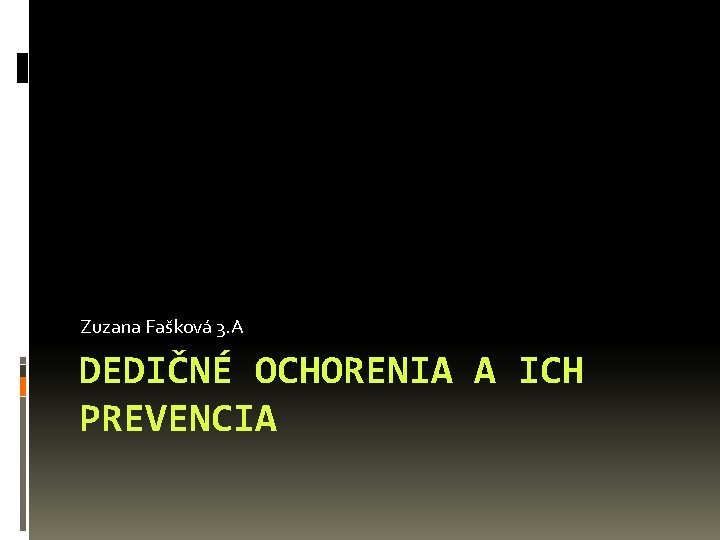 Zuzana Fašková 3. A DEDIČNÉ OCHORENIA A ICH PREVENCIA 