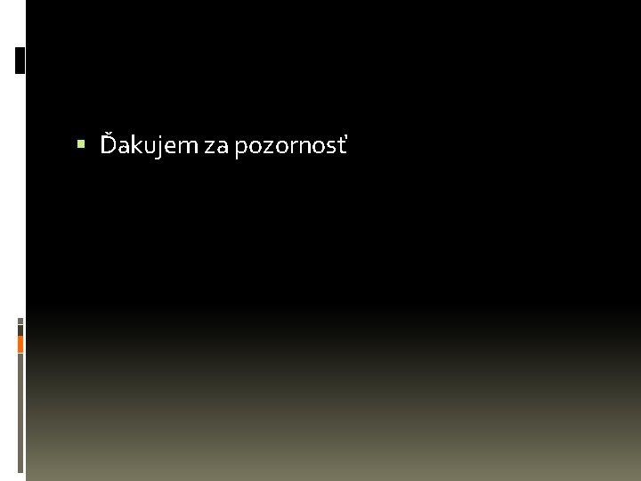  Ďakujem za pozornosť 