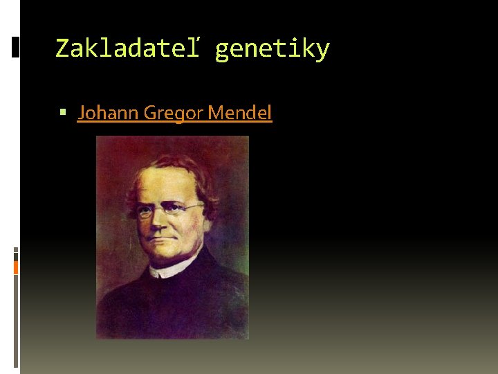Zakladateľ genetiky Johann Gregor Mendel 