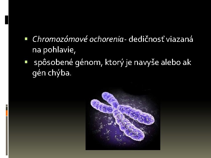  Chromozómové ochorenia- dedičnosť viazaná na pohlavie, spôsobené génom, ktorý je navyše alebo ak