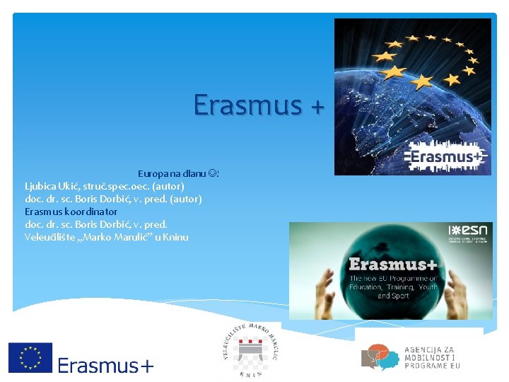 Erasmus + Europa na dlanu ! Ljubica Ukić, struč. spec. oec. (autor) doc. dr.