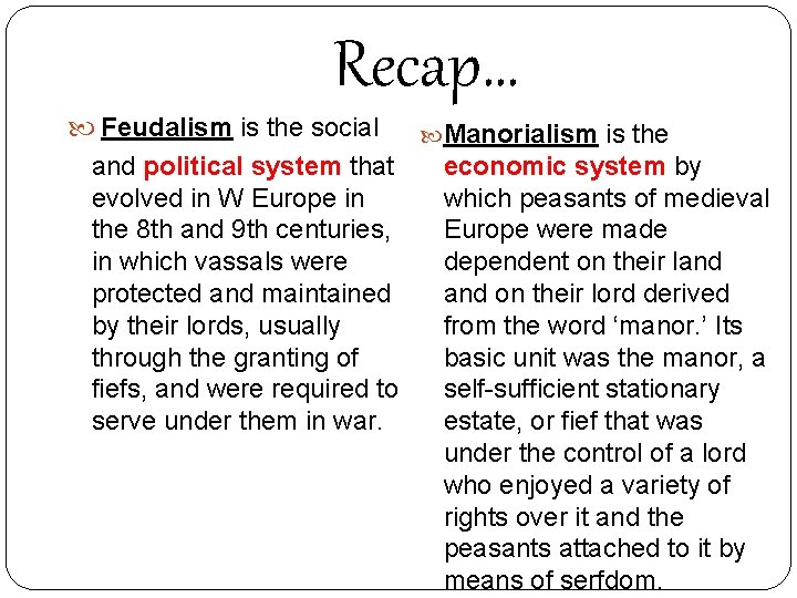  Recap… Feudalism is the social Manorialism is the and political system that economic