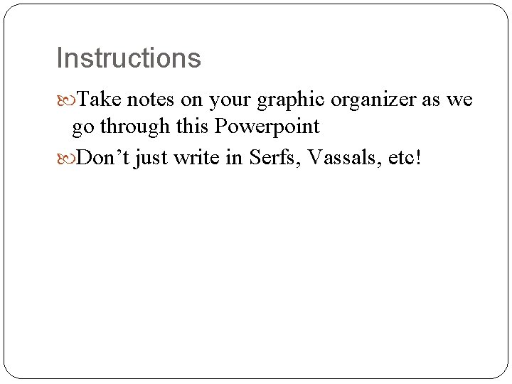 Instructions Take notes on your graphic organizer as we go through this Powerpoint Don’t