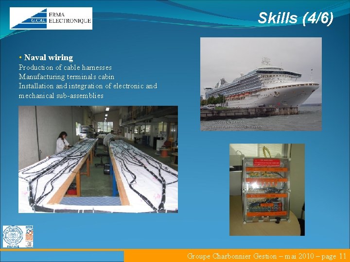 Skills (4/6) • Naval wiring Production of cable harnesses Manufacturing terminals cabin Installation and