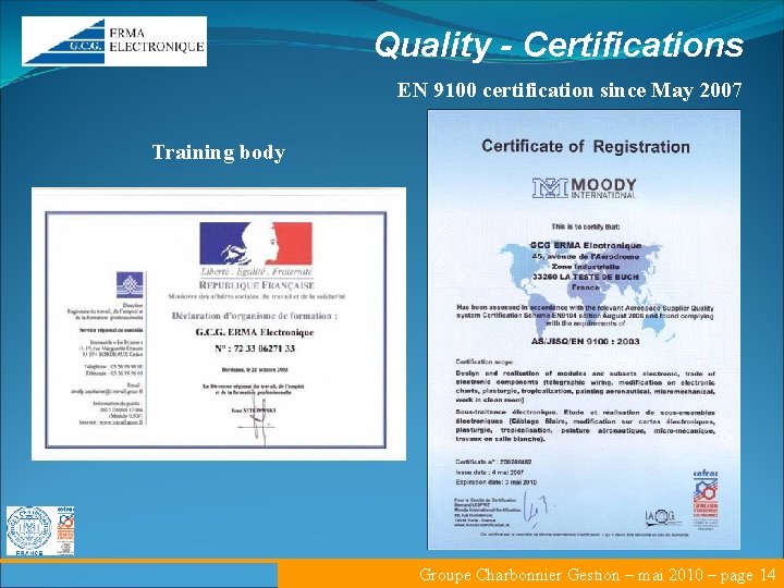 Quality - Certifications EN 9100 certification since May 2007 Training body Groupe Charbonnier Gestion