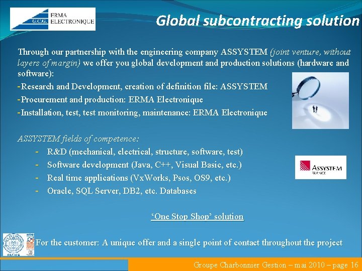 Global subcontracting solution Through our partnership with the engineering company ASSYSTEM (joint venture, without