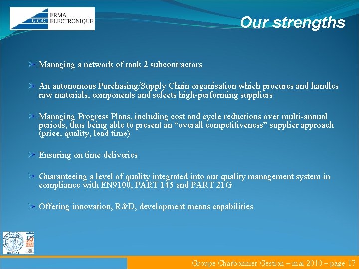 Our strengths Managing a network of rank 2 subcontractors An autonomous Purchasing/Supply Chain organisation