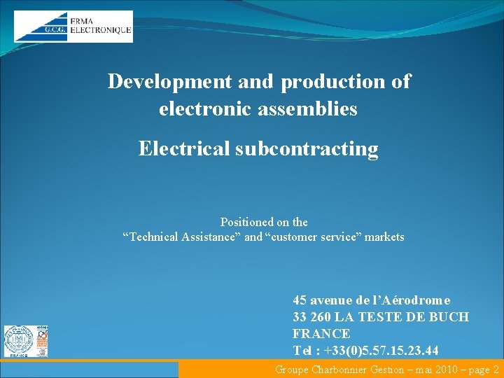 Development and production of electronic assemblies Electrical subcontracting Positioned on the “Technical Assistance” and