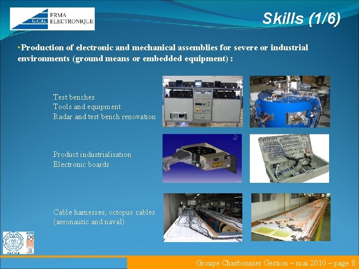 Skills (1/6) • Production of electronic and mechanical assemblies for severe or industrial environments
