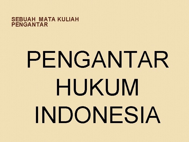 SEBUAH MATA KULIAH PENGANTAR HUKUM INDONESIA 