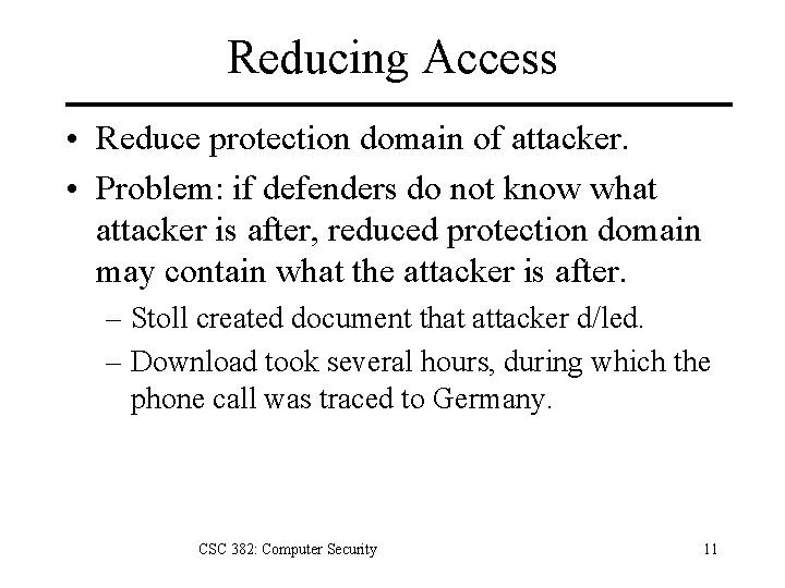 Reducing Access • Reduce protection domain of attacker. • Problem: if defenders do not