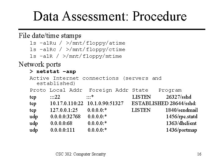 Data Assessment: Procedure File date/time stamps ls –al. Ru / >/mnt/floppy/atime ls –al. Rc