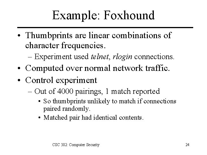 Example: Foxhound • Thumbprints are linear combinations of character frequencies. – Experiment used telnet,