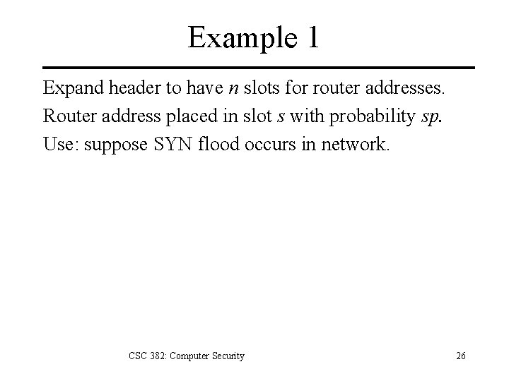 Example 1 Expand header to have n slots for router addresses. Router address placed