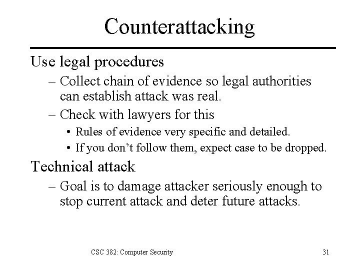 Counterattacking Use legal procedures – Collect chain of evidence so legal authorities can establish
