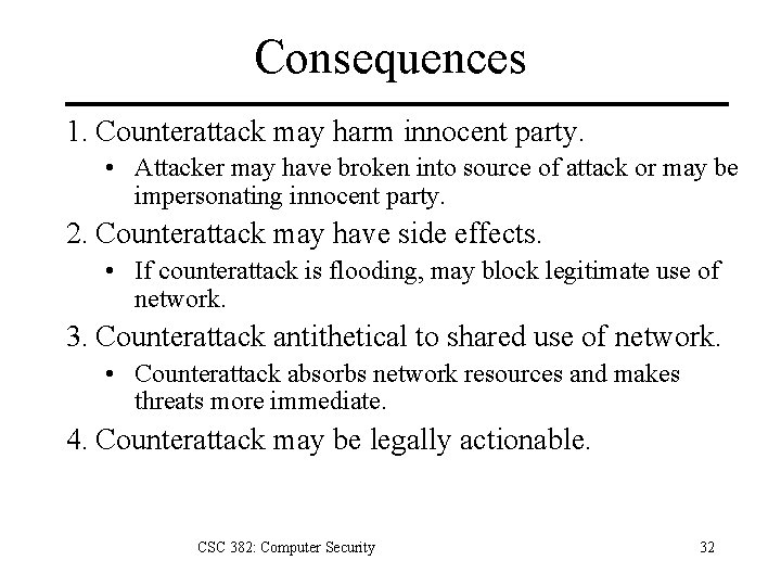 Consequences 1. Counterattack may harm innocent party. • Attacker may have broken into source