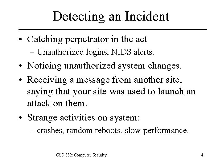 Detecting an Incident • Catching perpetrator in the act – Unauthorized logins, NIDS alerts.