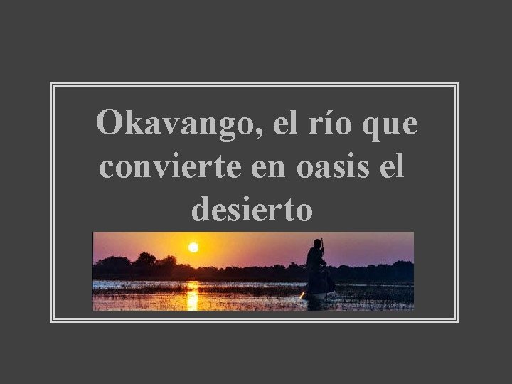 Okavango, el río que convierte en oasis el desierto 